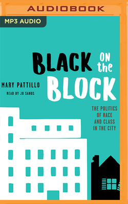 Black on the Block: The Politics of Race and Class in the City - Pattillo, Mary, and Cobert, Lelani (Read by)