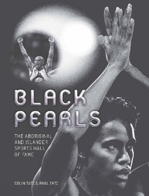 Black Pearls: The Aboriginal and Islander Sports Hall of Fame - Tatz, Colin, and Tatz, Paul