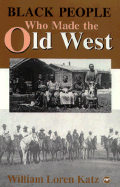 Black People Who Made the Old West - Katz, William Loren