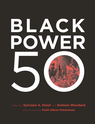 Black Power 50 - Diouf, Sylviane A (Editor), and Woodward, Komozi (Editor), and Muhammad, Khalil Gibran (Foreword by)