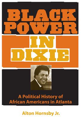 Black Power in Dixie: A Political History of African Americans in Atlanta - Hornsby, Alton, Jr.