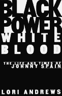 Black Power, White Blood: The Life and Times of Johnny Spain