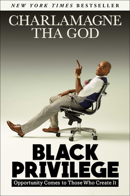 Black Privilege: Opportunity Comes to Those Who Create It - Tha God, Charlamagne