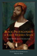 Black Protagonists of Early Modern Spain: Three Key Plays in Translation