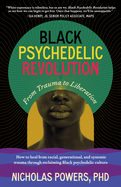 Black Psychedelic Revolution: From Trauma to Liberation--How to Heal from Racial, Generational, and Systemic Trauma Through Reclaiming Black Psychedelic Culture