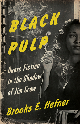 Black Pulp: Genre Fiction in the Shadow of Jim Crow - Hefner, Brooks E