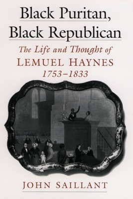 Black Puritan, Black Republican: The Life and Thought of Lemuel Haynes, 1753-1833 - Saillant, John