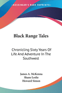 Black Range Tales: Chronicling Sixty Years Of Life And Adventure In The Southwest