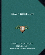 Black Rebellion - Higginson, Thomas Wentworth