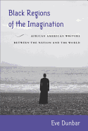 Black Regions of the Imagination: African American Writers Between the Nation and the World