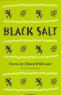 Black Salt: Poems - Glissant, Edouard, and Wing, Betsy, Ms. (Translated by)