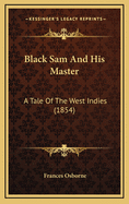Black Sam and His Master: A Tale of the West Indies (1854)