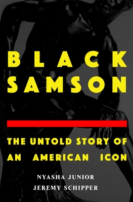Black Samson: The Untold Story of an American Icon - Schipper, Jeremy, and Junior, Nyasha