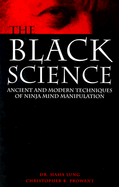 Black Science: Ancient and Modern Techniques of Ninja Mind Manipulation