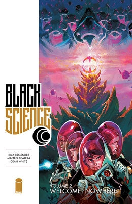 Black Science, Volume 2: Welcome, Nowhere - Remender, Rick, and Scalera, Matteo, and White, Dean