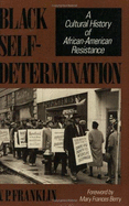 Black Self-Determination: A Cultural History of African-American Resistance - Franklin, V P, and Berry, Mary Frances (Foreword by)