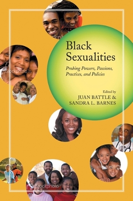 Black Sexualities: Probing Powers, Passions, Practices, and Policies - Battle, Juan, Dr. (Editor), and Barnes, Sandra L (Editor), and Childs, Erica Chito (Contributions by)