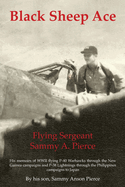 Black Sheep Ace: Flying Sergeant Sammy A. Pierce