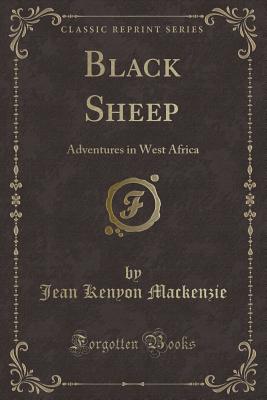 Black Sheep: Adventures in West Africa (Classic Reprint) - MacKenzie, Jean Kenyon