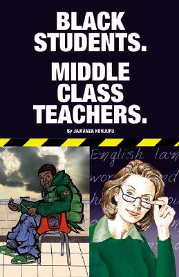 Black Students. Middle Class Teachers. - Kunjufu, Jawanza, Dr.