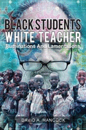 Black Students White Teacher: Ruminations and Lamentations