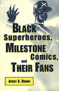 Black Superheros, Milestone Comics, and Their Fans