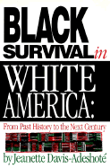 Black Survival in White America: From Past History to the Next Century - Davis-Adeshote, Jeannette, and Davis-Adeshote, Jeanette, and Blakeley, Gwendolynne A (Editor)