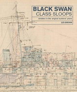 Black Swan Class Sloops: Detailed in the Original Builders' Plans