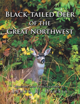 Black-Tailed Deer of the Great Northwest - Harris, James R