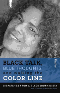 Black Talk, Blue Thoughts, and Walking the Color Line: Dispatches from a Black Journalista