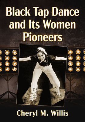 Black Tap Dance and Its Women Pioneers - Willis, Cheryl M