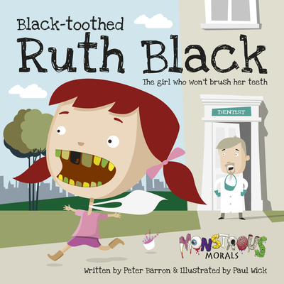 Black Toothed Ruth Black: The Girl Who Wouldn't Brush Her Teeth - Barron, Peter