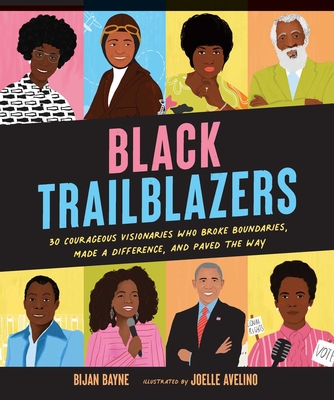 Black Trailblazers: 30 Courageous Visionaries Who Broke Boundaries, Made a Difference, and Paved the Way - Bayne, Bijan