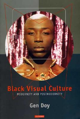 Black Visual Culture: Modernity and Post-Modernity - Doy, Gen