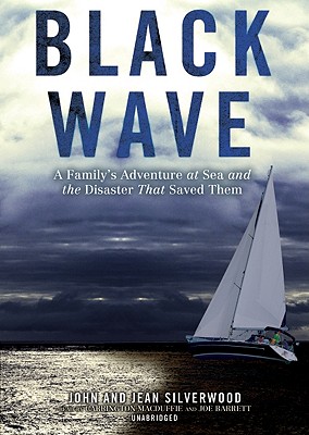 Black Wave: A Family's Adventure at Sea and the Disaster That Saved Them - Silverwood, John, and Silverwood, Jean, and McConnell, Malcolm (Contributions by)