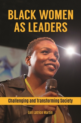 Black Women as Leaders: Challenging and Transforming Society - Martin, Lori Latrice