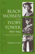 Black Women in the Ivory Tower, 1850-1954: An Intellectual History