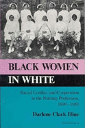 Black Women in White: Racial Conflict and Cooperation in the Nursing Profession, 1890-1950