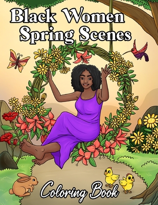 Black Women Spring Scenes Coloring Book: Springtime Flowers, Florals, Animals, Gardening, Beautiful African American Women Adult With Natural Hair: Self Care, Stress Relief, Relaxation - Press, Merry Blossoms