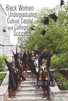 Black Women Undergraduates, Cultural Capital, and College Success - Denzin, Norman K, and Steinberg, Shirley R