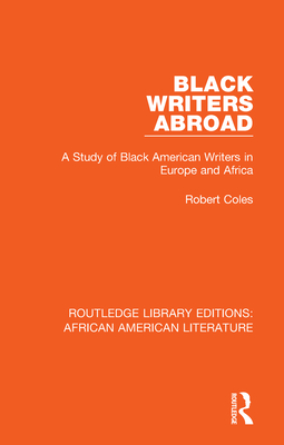 Black Writers Abroad: A Study of Black American Writers in Europe and Africa - Coles, Robert