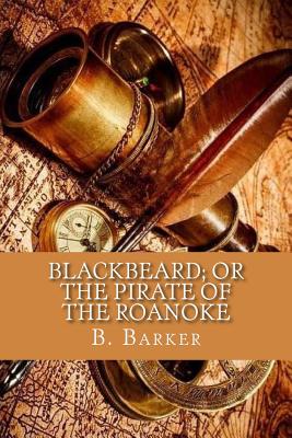 Blackbeard; or the pirate of the Roanoke - Barker, B