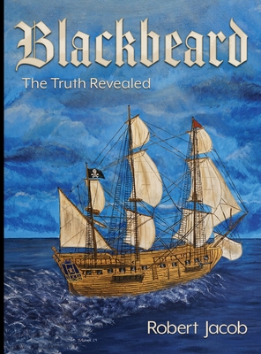 Blackbeard: The Truth Revealed - Jacob, Robert, and Jacob, Anne (Editor), and Knoles (Cover design by)