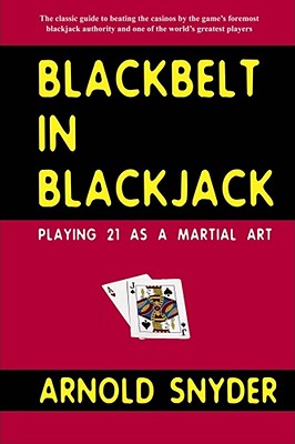 Blackbelt in Blackjack: Playing Blackjack as a Martial Art - Snyder, Arnold