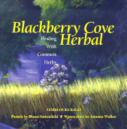 Blackberry Cove Herbal: Healing with Common Herbs in the Appalachian Wise-Woman Tradition - Rago, Linda Ours