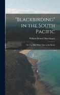 "Blackbirding" in the South Pacific; or, The First White man on the Beach