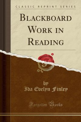 Blackboard Work in Reading (Classic Reprint) - Finley, Ida Evelyn