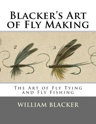 Blacker's Art of Fly Making: The Art of Fly Tying and Fly Fishing - Blacker, William, and Chambers, Roger (Introduction by)