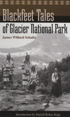 Blackfeet Tales of Glacier National Park - Schultz, James Willard