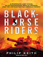 Blackhorse Riders: A Desperate Last Stand, an Extraordinary Rescue Mission, and the Vietnam Battle America Forgot